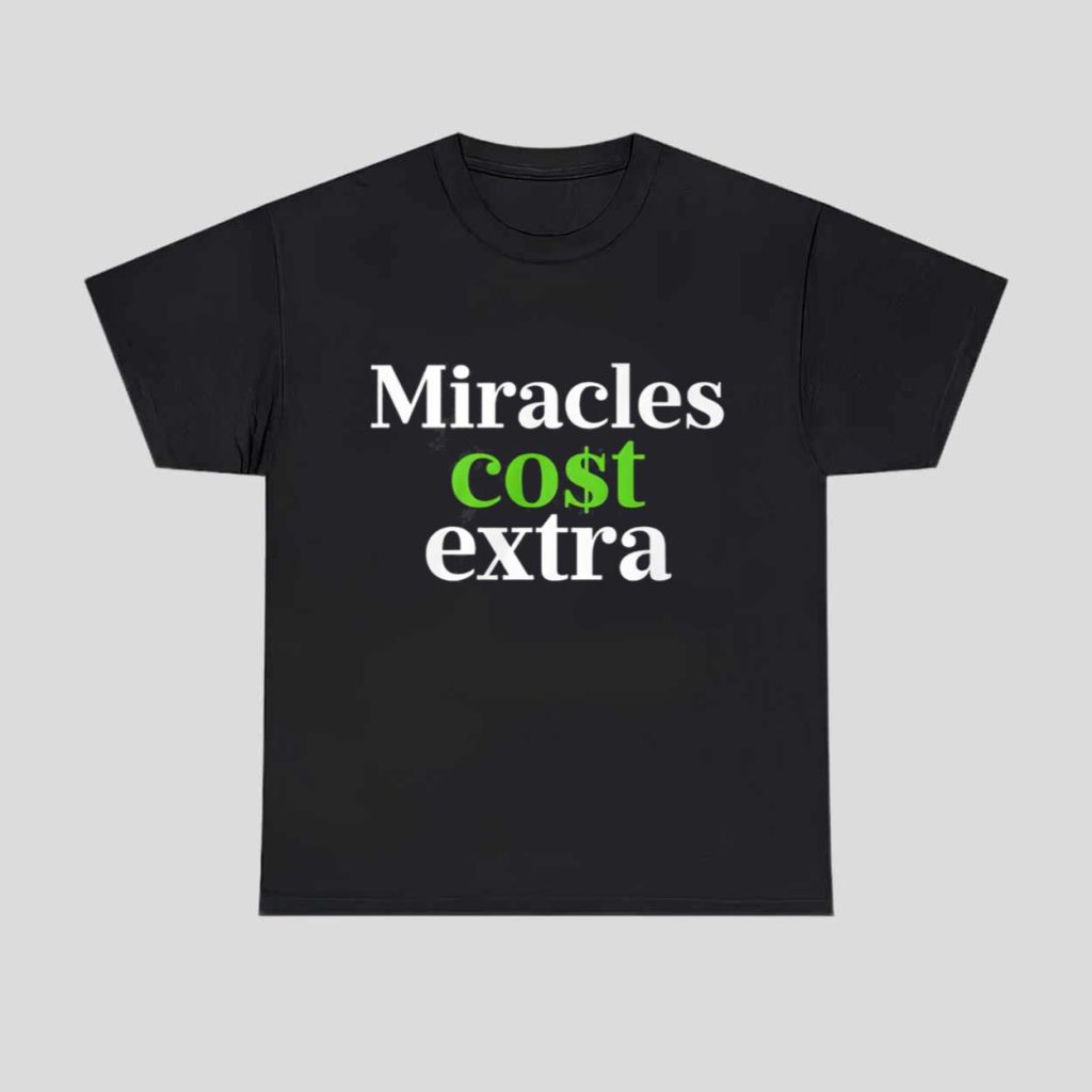 Miracles Cost Extra Shirt