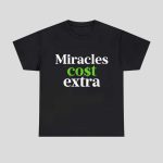 Miracles Cost Extra Shirt