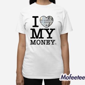 I Love My Money Shirt 3