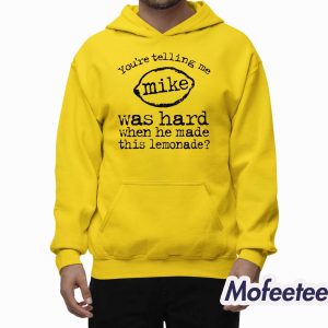 Youre Telling Me Mike Was Hard When He Made This Lemonade Shirt 2