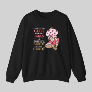 Stop Eating Cakes With The And Come Eat A Bundt With A Cundt Shirt 2 Stop Eating Cakes With The Fakes And Come Eat A Bundt With A Cundt Shirt 3