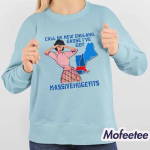 Call Me New England Cause I Got MassiveHugeTits Shirt 4