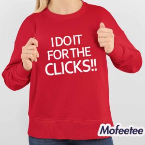 I Do It For The Clicks Shirt 4