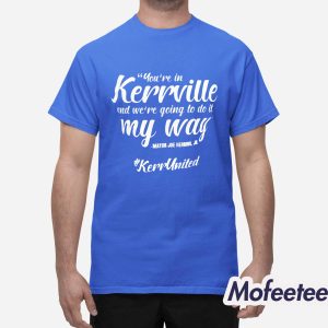You're In Kerrville And We're Going To Do It My Way Shirt 1