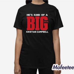 Hes Kind Of A Big Deal Kristian Campbell Shirt 3