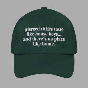 Pierced Titties Taste Like House Keys And There's No Place Like Home Hat2