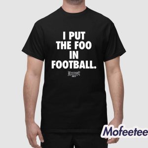 Foos Gone Wild I Put The Foo In Football Shirt 1