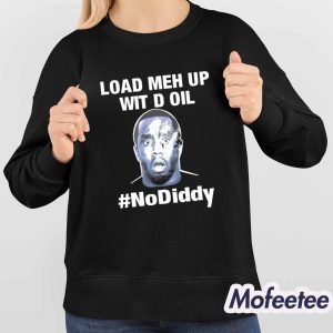 Load Meh Up Wit D Oil No Diddy Shirt 4