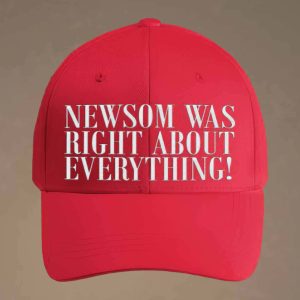 Newsom Was Right About Everything Hat 2