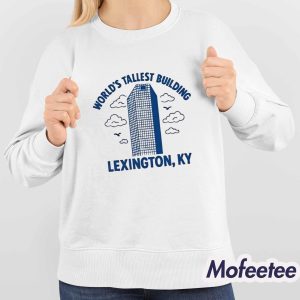 World’s Tallest Building Lexington KY Shirt 3 World's Tallest Building Lexington KY Shirt 4