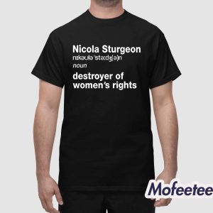 Nicola Sturgeon Noun Destroyed Of Womens Rights Shirt 1