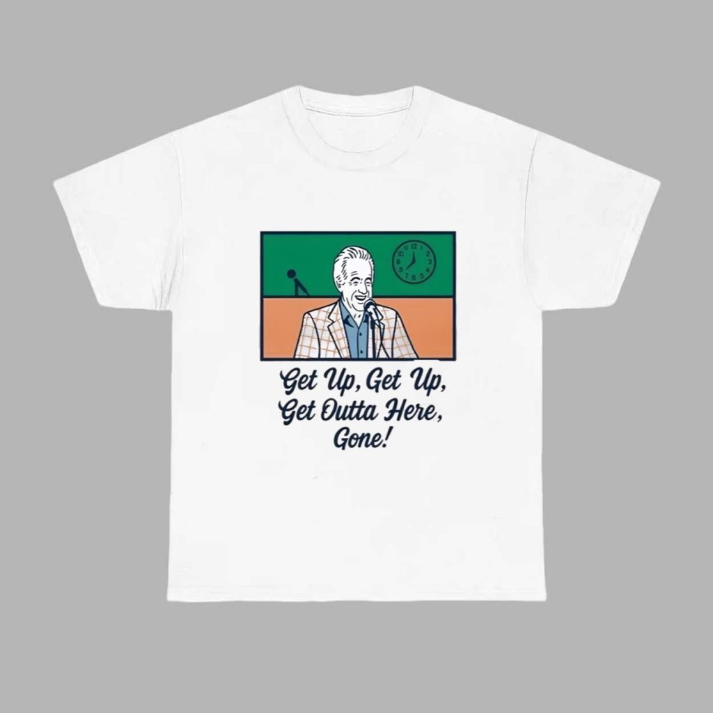 Bob Uecker Get Up Get Up Get Outta Here Gone Shirt 1