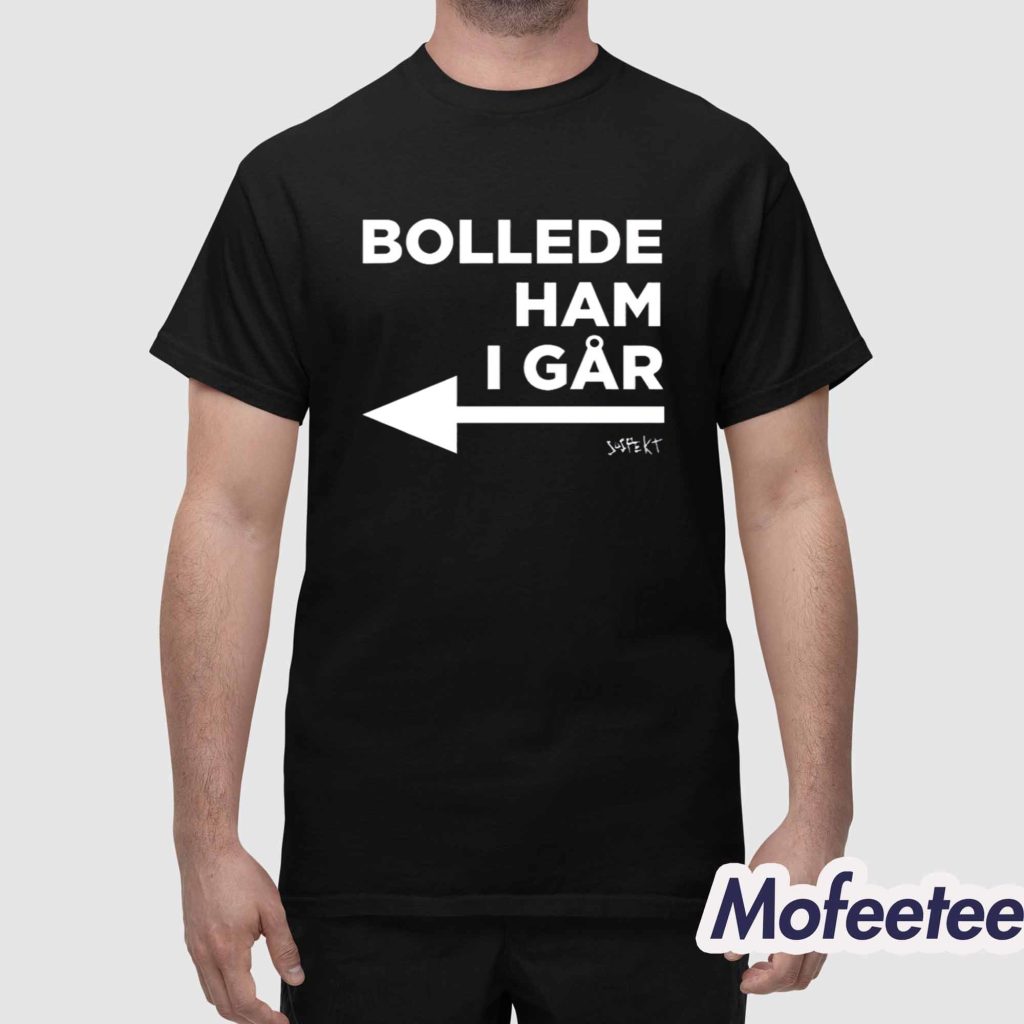 Bollede Ham I Gar Shirt 1