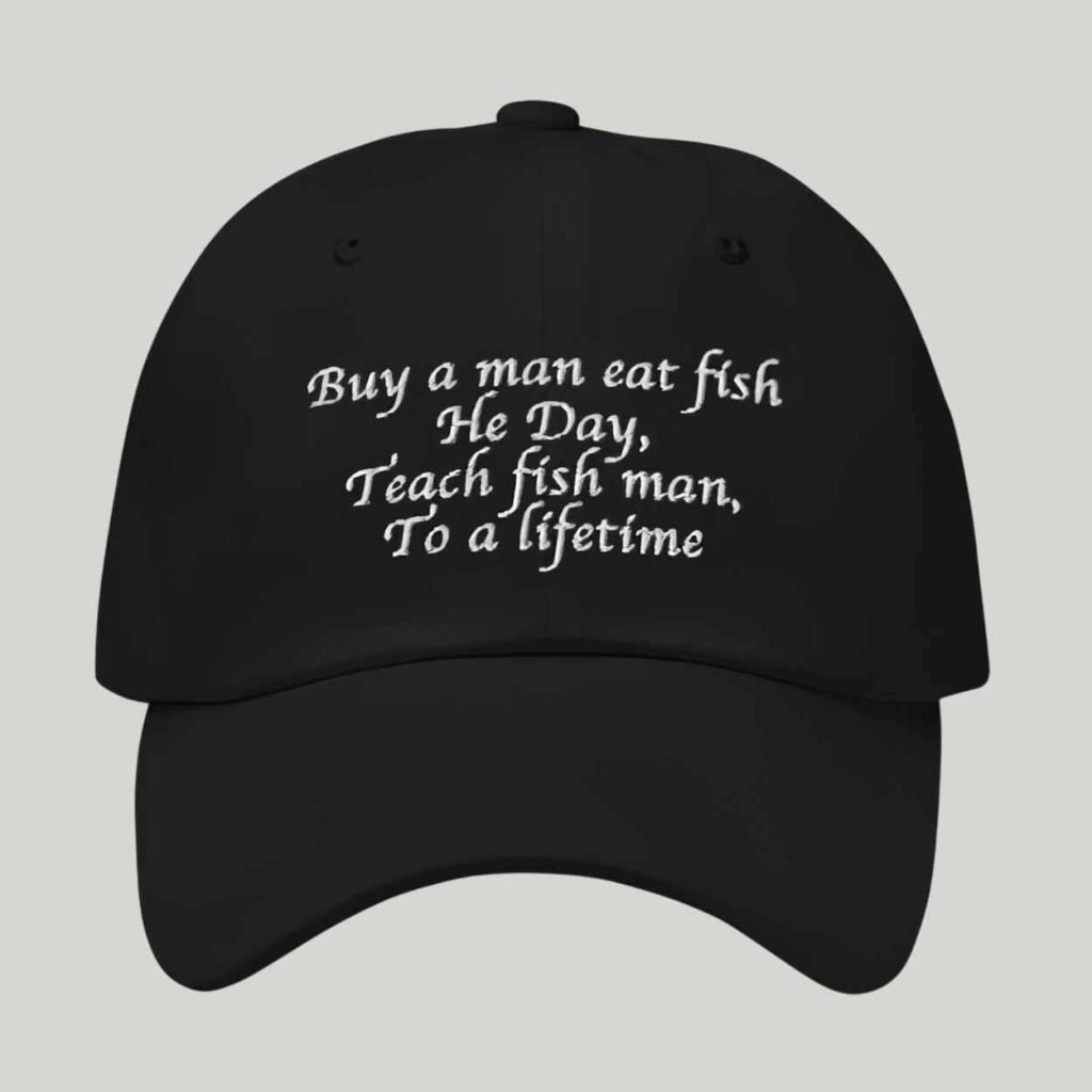 Buy A Man Eat Fish He Day Teach Fish Man To A Lifetime Hat Buy A Man Eat Fish He Day Teach Fish Man To A Lifetime Hat