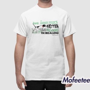 Ive Been Much Better But At Least Im Healing Shirt 1