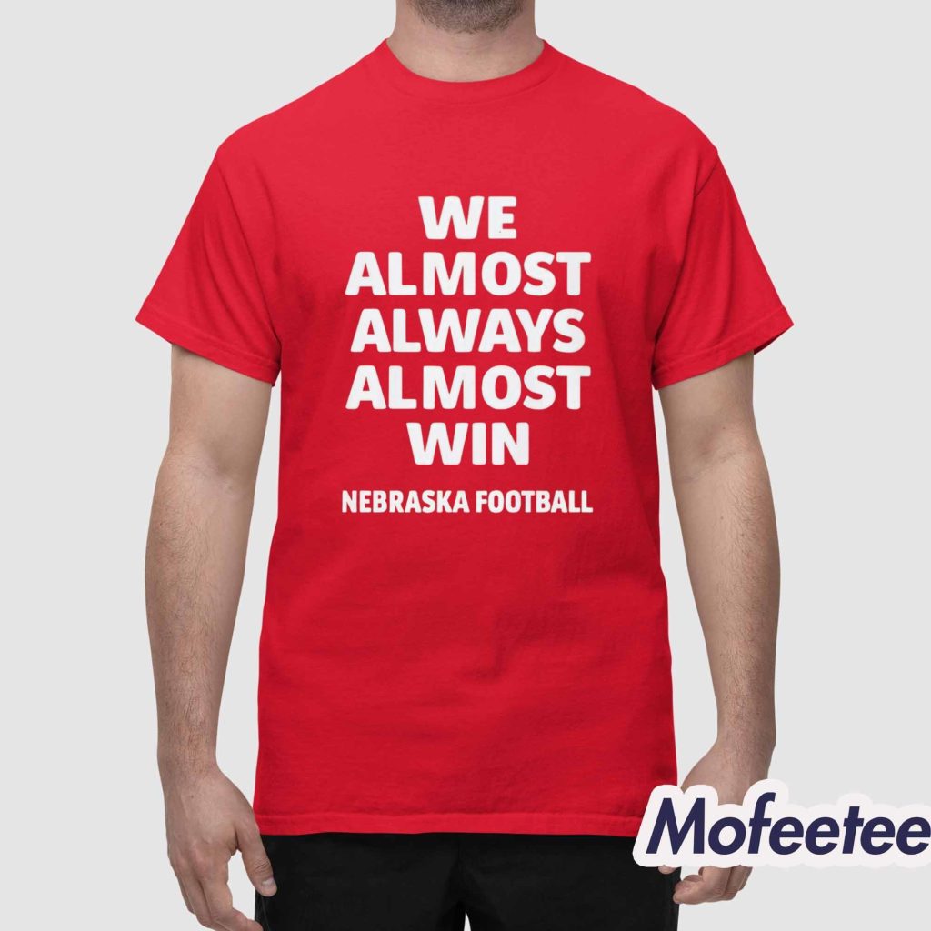 Cornhuskers We Almost Always Almost Win Shirt 1