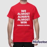 Cornhuskers We Almost Always Almost Win Shirt