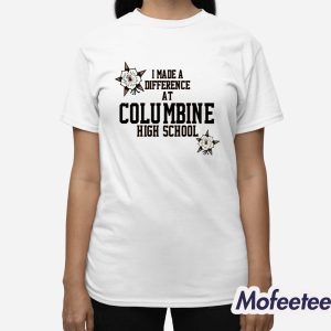 I Made A Difference At Columbine High School Shirt 3