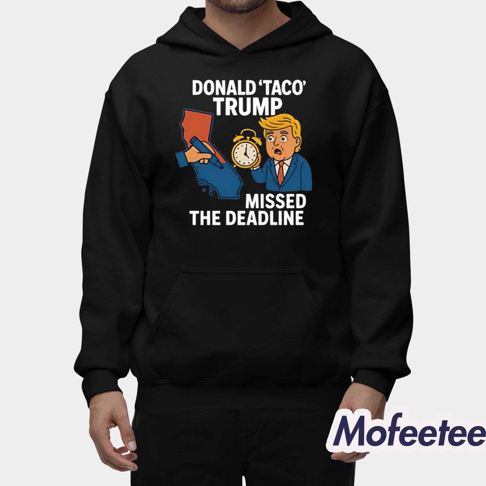 Donald Taco Trump Missed The Deadline Shirt Donald Taco Trump Missed The Deadline Shirt