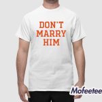 Don't Marry Him Shirt