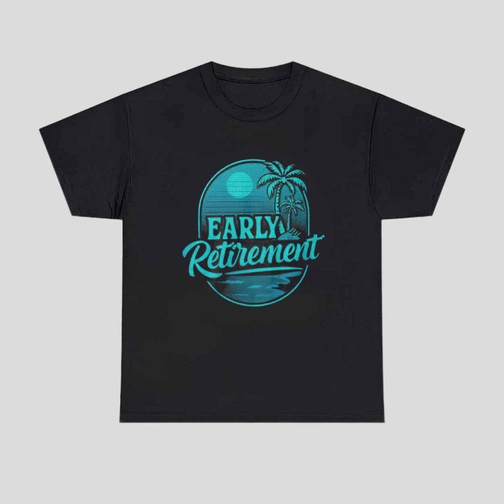 Early Retirement Shirt 1