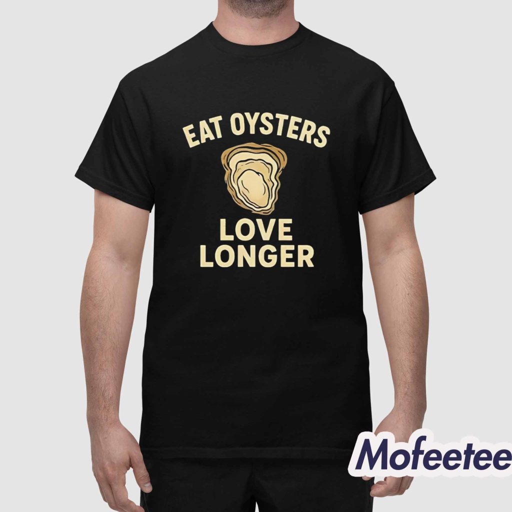 Eat Oysters Love Longer Shirt 1