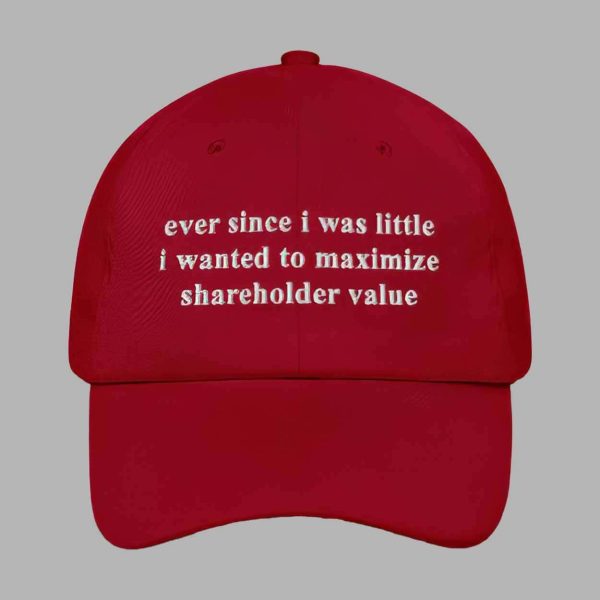 Ever Since I Was Little I Wanted To Maximize Shareholder Value Hat