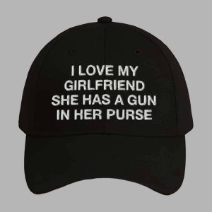 I Love My Girlfriend She Has A Gun In Her Purse Hat