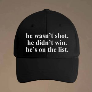 He Wasn't Shot He Didn't Win He's On The List Hat 2