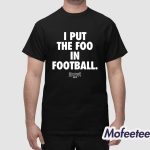 Foos Gone Wild I Put The Foo In Football Shirt