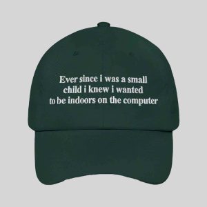 Ever Since i Was Little i Knew i Wanted To Be Indoors On A Computer Hat 3