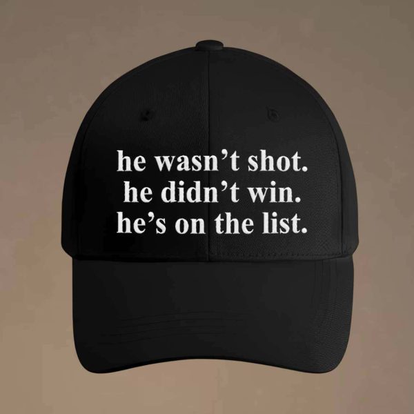 He Wasn’t Shot He Didn’t Win He’s On The List Hat