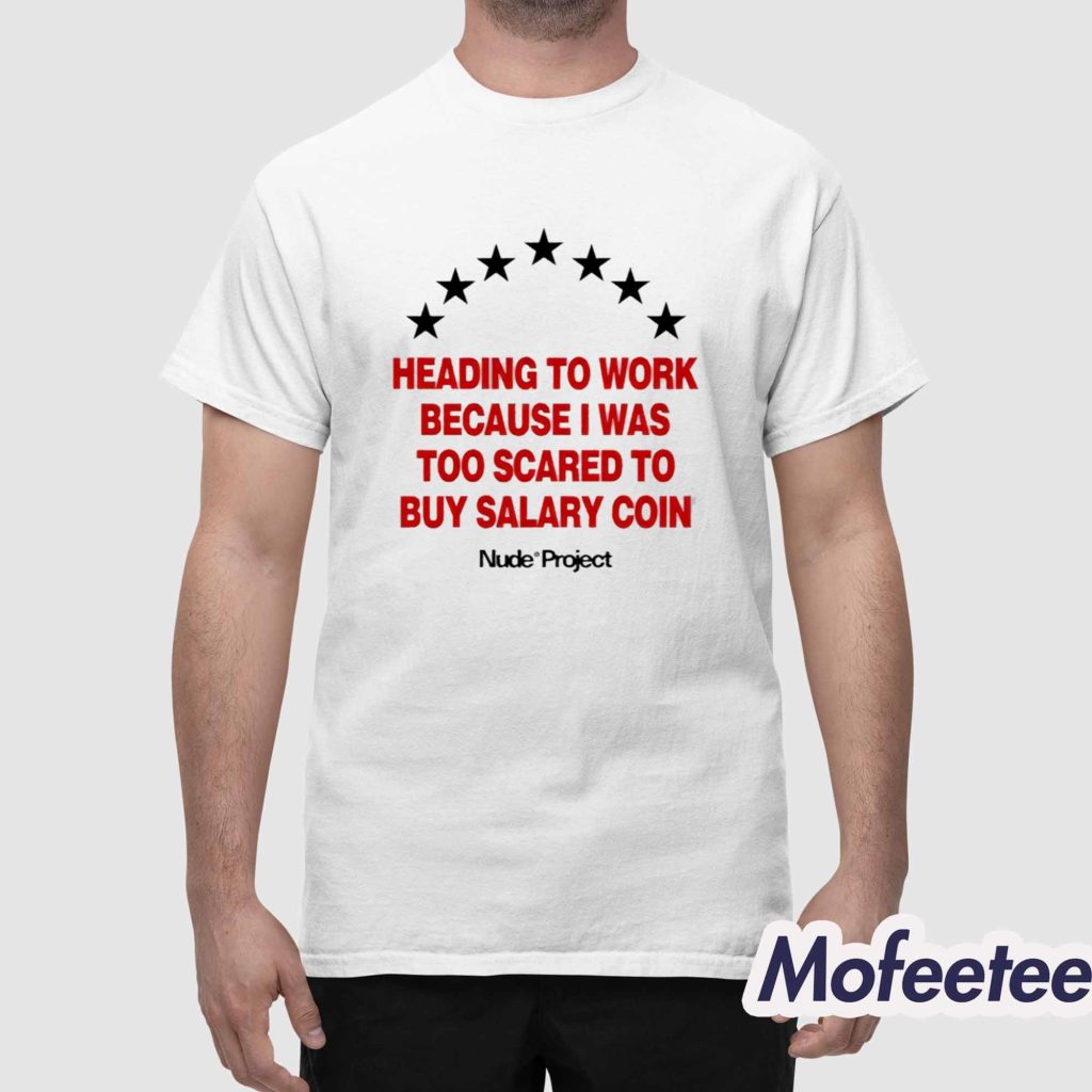 Heading To Work Because I Was Too Scared To Buy Salary Coin Shirt 1