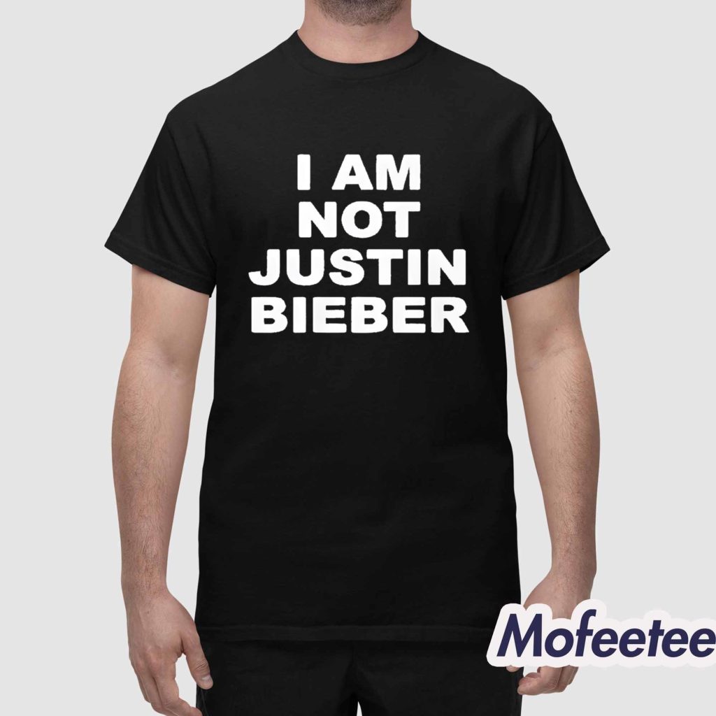 I Am Not Justin Bieber New Shirt 1