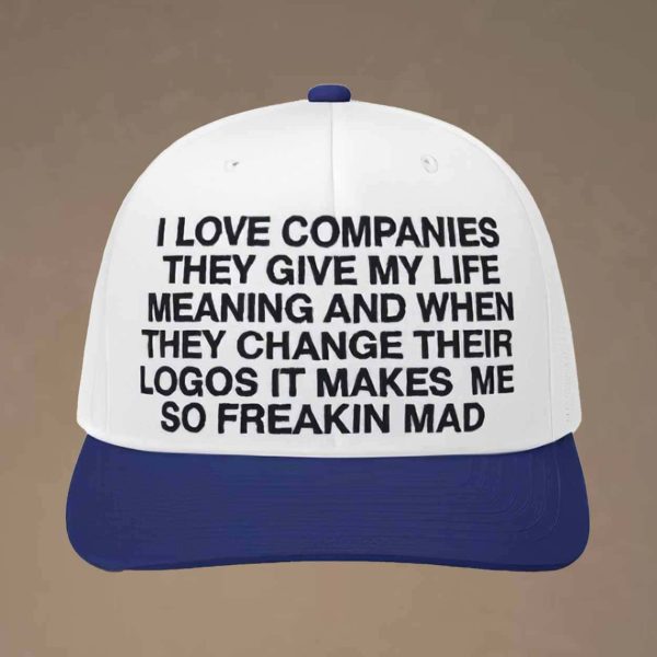 I Love Companies They Give My Life Meaning Hat