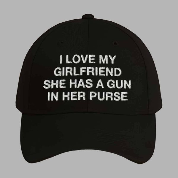 I Love My Girlfriend She Has A Gun In Her Purse Hat