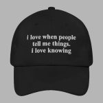 I Love when People Tell Me Things I Love Knowing Hat