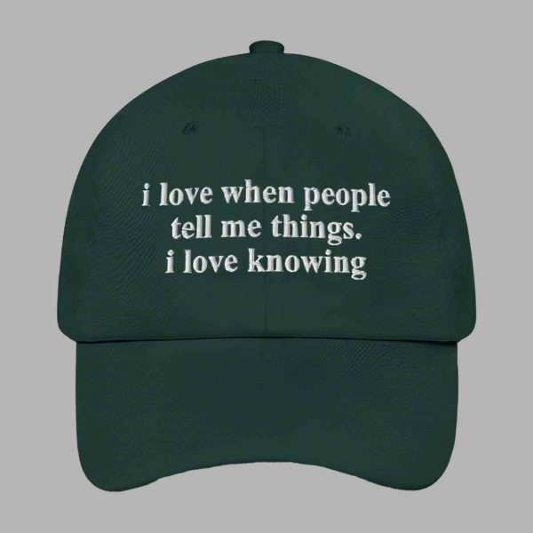 I Love when People Tell Me Things I Love Knowing Hat