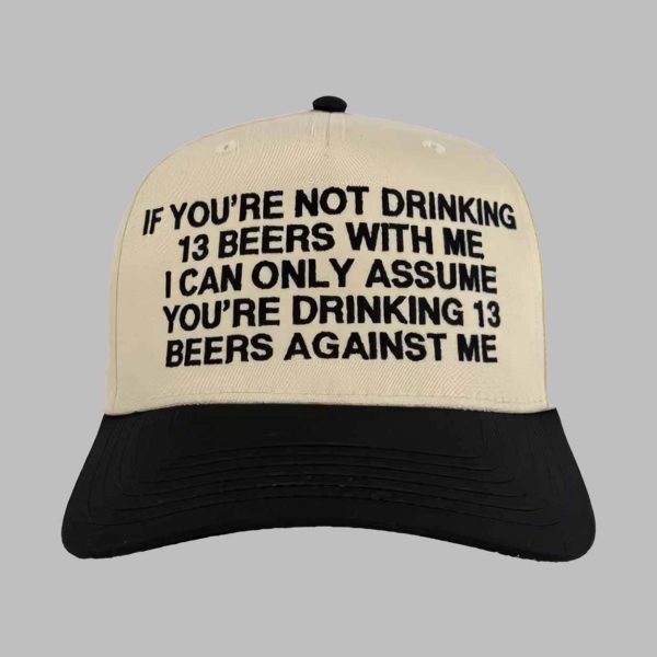 If You’re Not Drinking 13 Beers With Me Hat