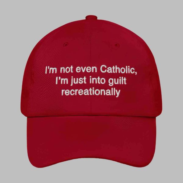 I’m Not Even Catholic I’m Just Into Guilt Recreationally Hat