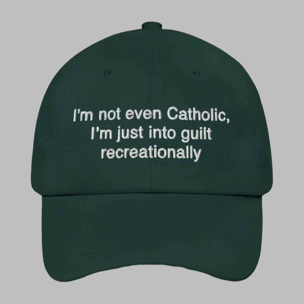 I’m Not Even Catholic I’m Just Into Guilt Recreationally Hat