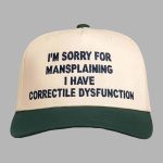 I'm Sorry For Mansplaining I Have Correctile Dysfunction Hat