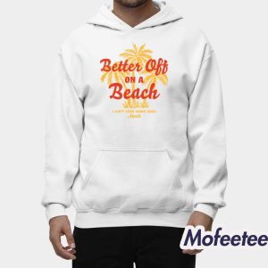 Maoli Better Off On A Beach Shirt 2