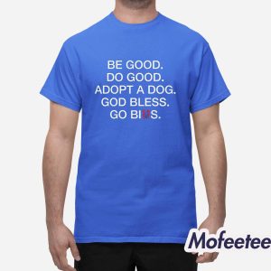 Be Good Do Good Adopt A Dog God Bless Go Bills Shirt 1