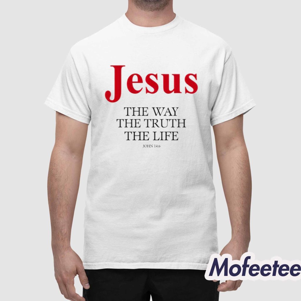 Jesus The Way The Truth The Life John 14 6 Shirt 1