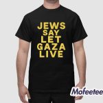 Jews Say Let Gaza Live Shirt