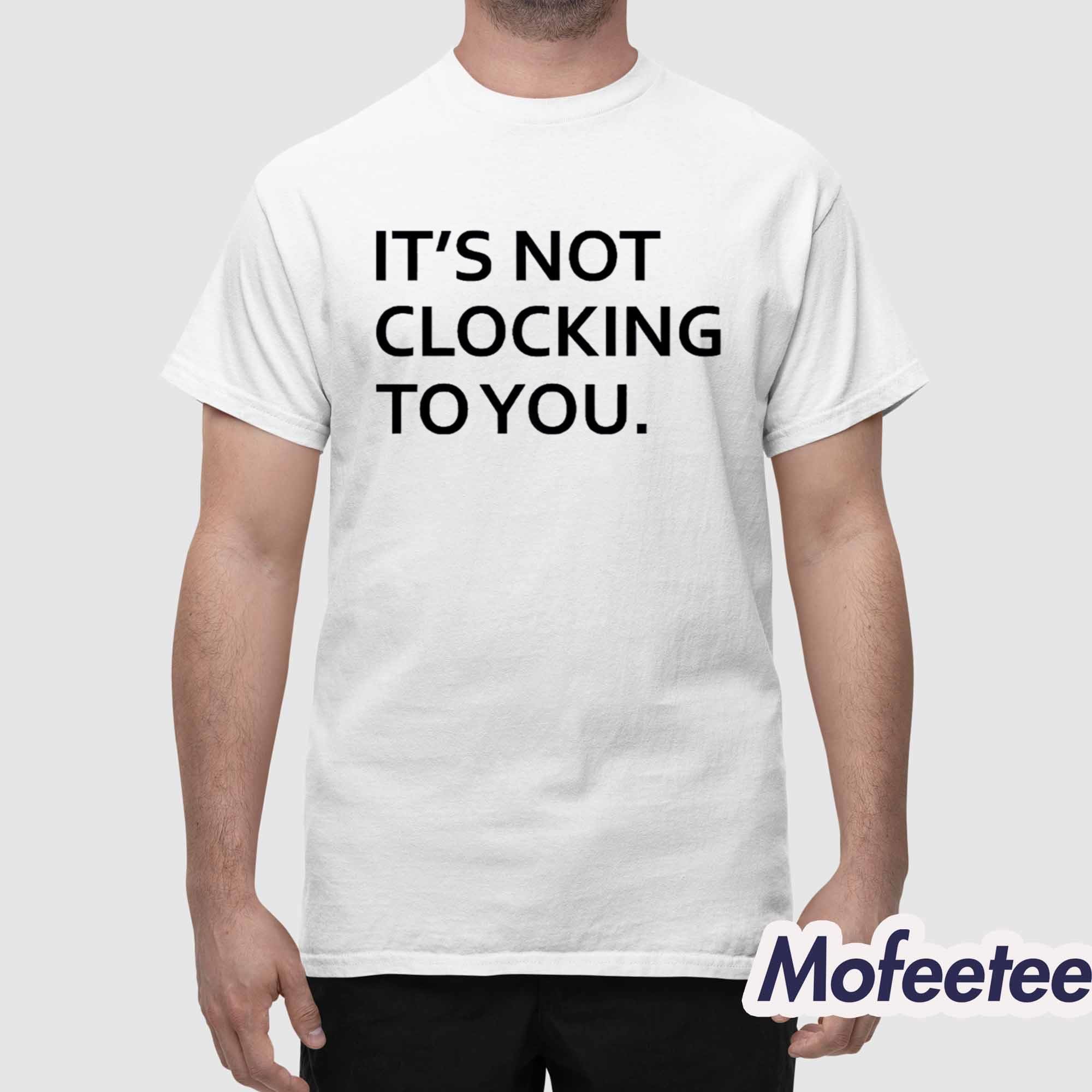 Justin Bieber It’s Not Clocking To You Shirt Justin Bieber It’s Not Clocking To You Shirt