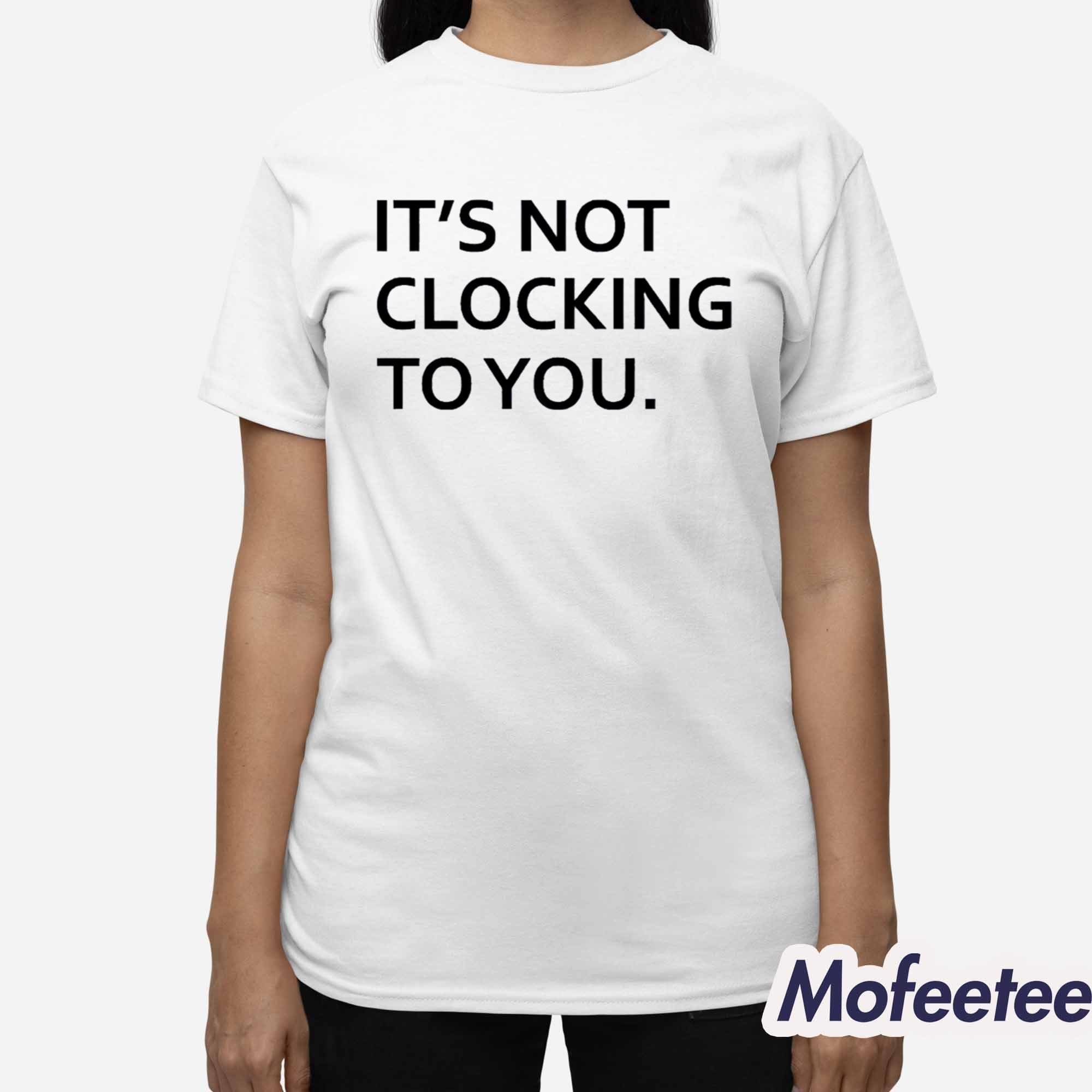 Justin Bieber It’s Not Clocking To You Shirt Justin Bieber It’s Not Clocking To You Shirt