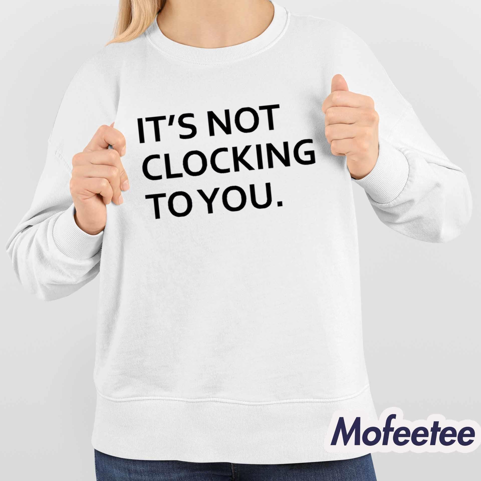 Justin Bieber It’s Not Clocking To You Shirt Justin Bieber It’s Not Clocking To You Shirt