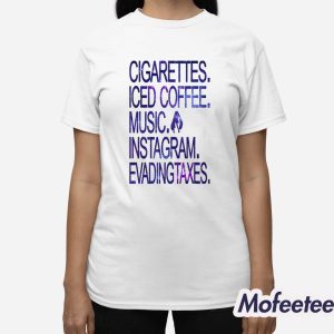 Cigarettes Iced Coffee Music Instagram Evading Taxes Shirt 2 Cigarettes Iced Coffee Music Instagram Evading Taxes Shirt 3